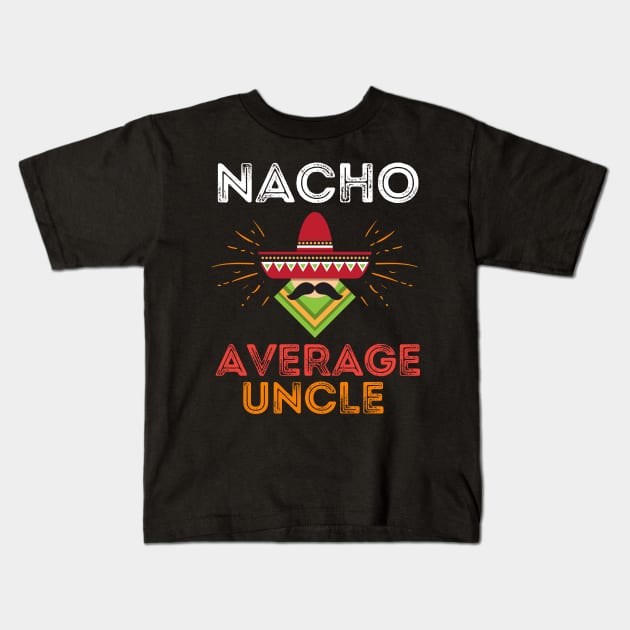 Nacho Average Uncle Kids T-Shirt by Prossori